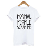 Normal people scare me women Short sleeve casual cotton T shirt Tops